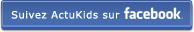 Suivez ActuKids sur facebook Suivez ActuKids sur facebook